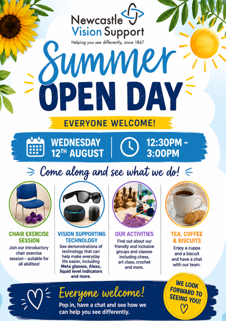Image provides details of the open day held at Newcastle Vision Support. This includes chair exercise, assistive technology and activities. There is a white background decorated with sunflowers, leaves and a sun for decoration.